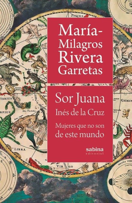 Sor Juana Inés De La Cruz. Mujeres Que No Son De Este Mundo