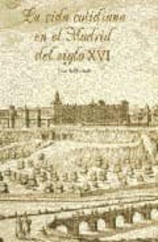 La Vida Cotidiana En El Madrid Del Siglo XVI