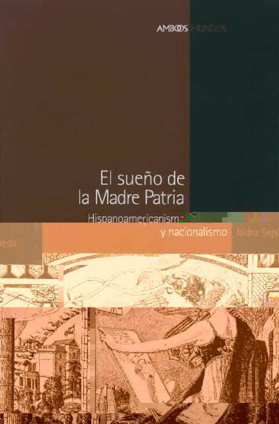 El Sueño de la Madre Patria: Hispanoamericanismo y Nacionalismo