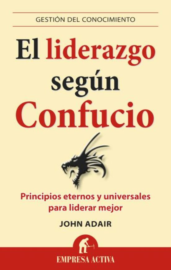 El Liderazgo Segun Confucio: Principios Eternos Y Universales Par A Li