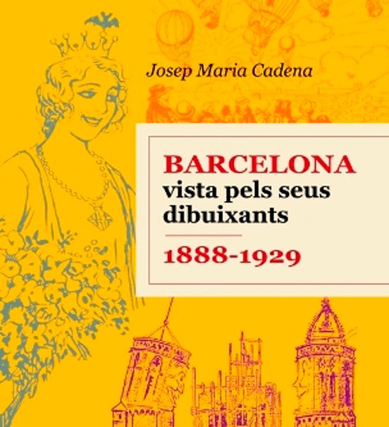 Barcelona Vista Pels Seus Dibuixants. 1888-1929