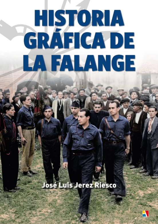 Historia Grafica de la Falange: Una Autentica Epopeya Politica