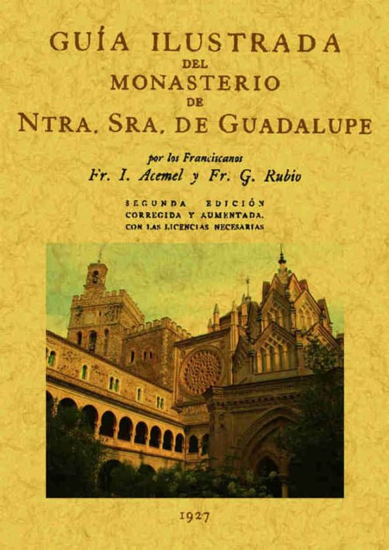 Guia Ilustrada Del Monasterio De Nuestra Señora De Guadalupe