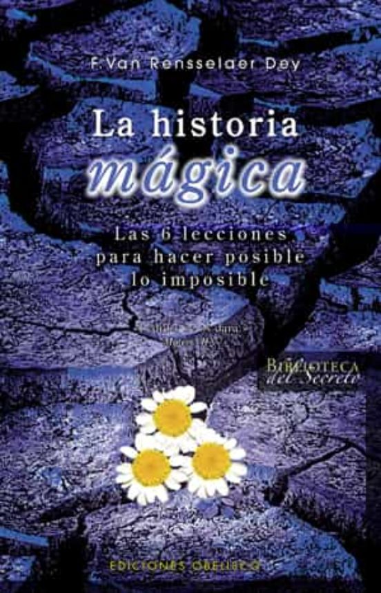 La Historia Magica: Las 6 Lecciones Para Hacer Posible Lo Imposib Le