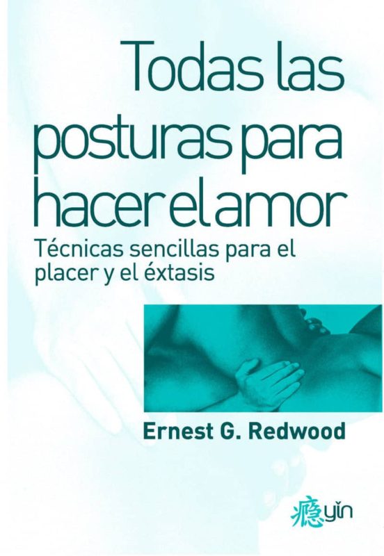 Todas Las Posturas Para Hacer El Amor: Tecnicas Sencillas Para El Plac