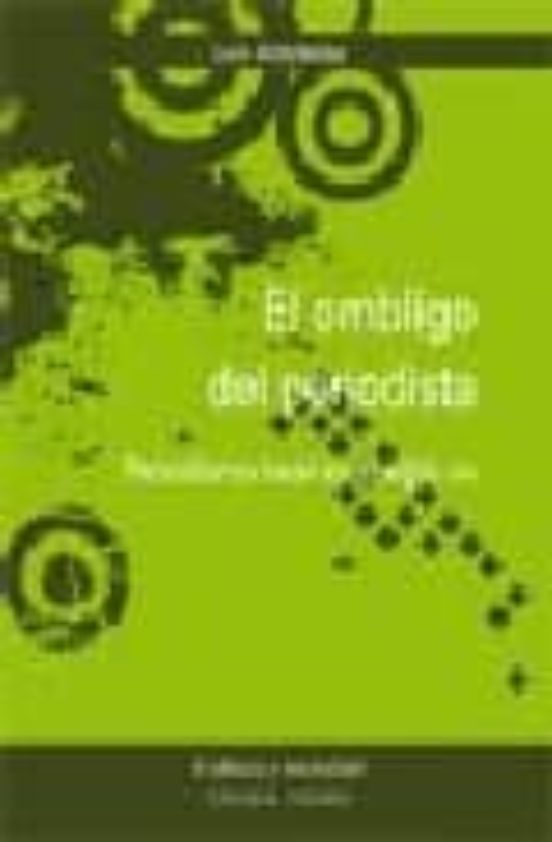 El Ombligo Del Periodista: Periodismo Local En El S. Xxi