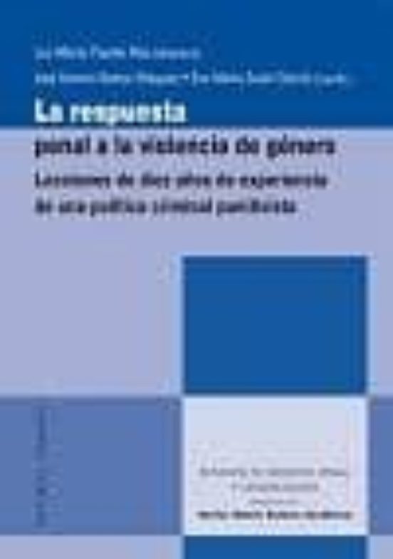 Respuesta Penal A La Violencia De Genero: Lecciones De Diez Años De Ex