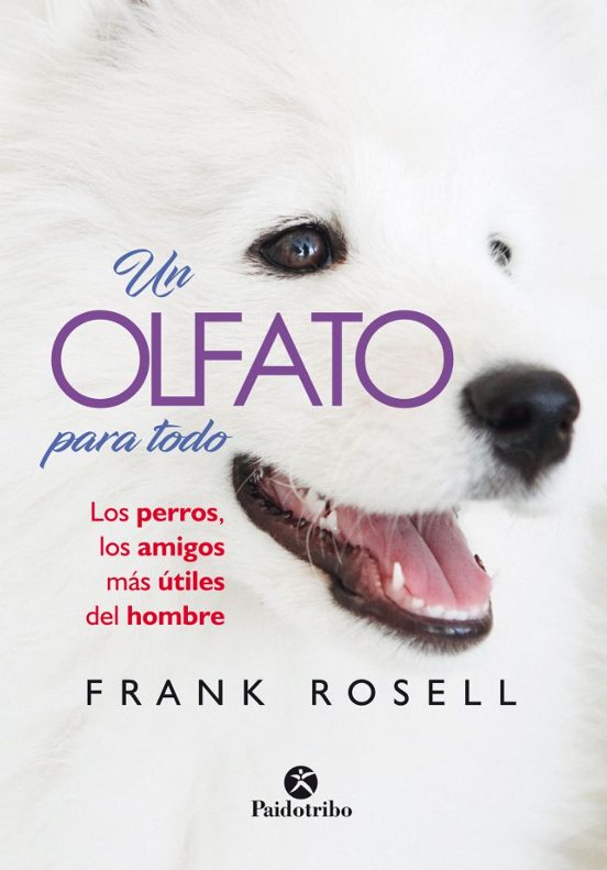 Un Olfato Para Todo: Los Perros Los Amigos Mas Utiles Del Hombre