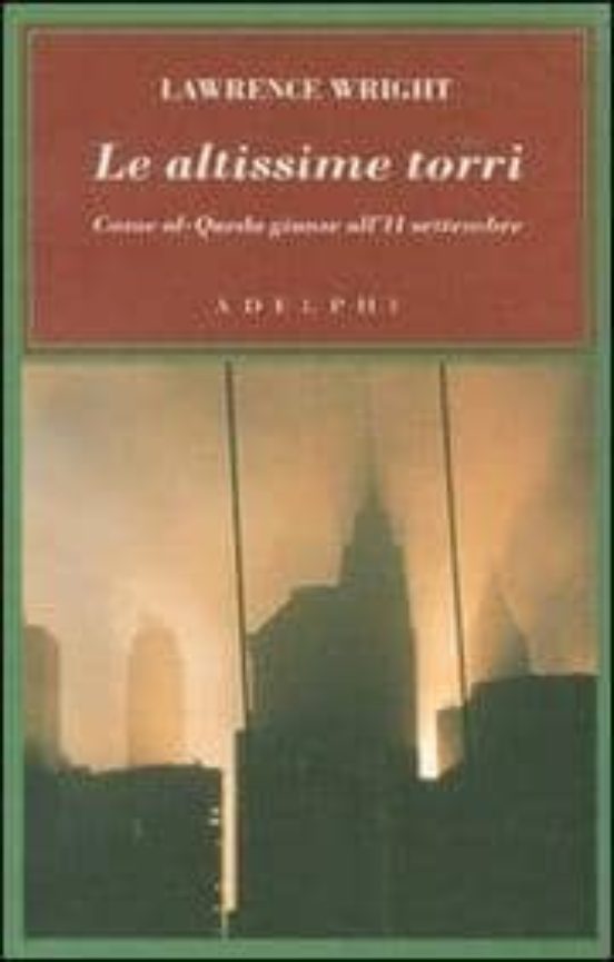 Le Altissime Torri. Come Al-Qaeda Giunse All 11 Settembre