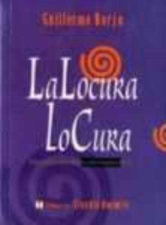 La Locura Lo Cura: Manifiesto Psicoterapeutico