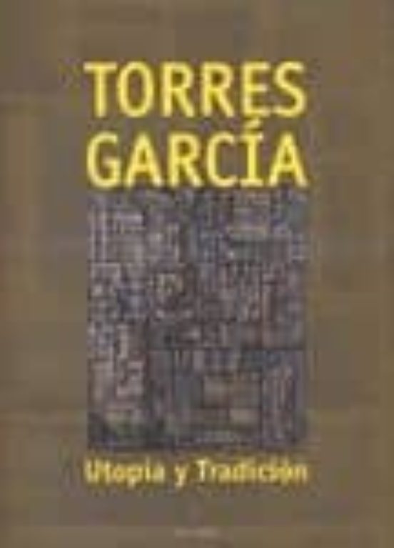Torres Garcia. Utopia Y Tradicion