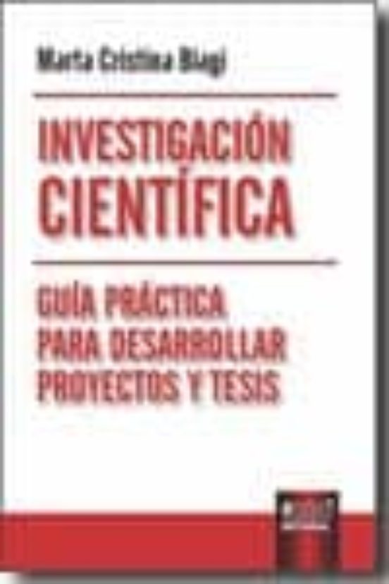 Investigacion Cientifica: Guia Practica para Desarrollar Proyecto S y