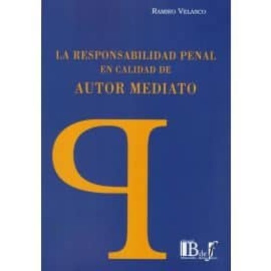 La Responsabilidad Penal En Calidad De Autor Mediato