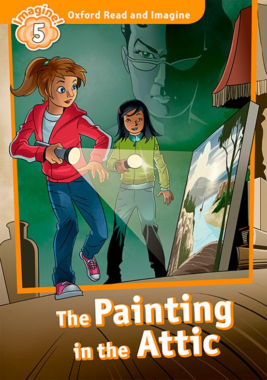Oxford Read And Imagine 5. Pack The Painting In The Attic