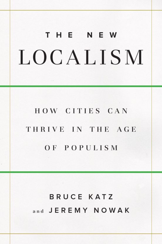 The New Localism: How Cities Can Thrive In The Age Of Populism