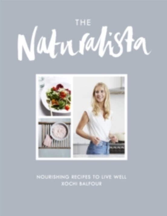 The Naturalista: Nourishing Recipes To Live Well