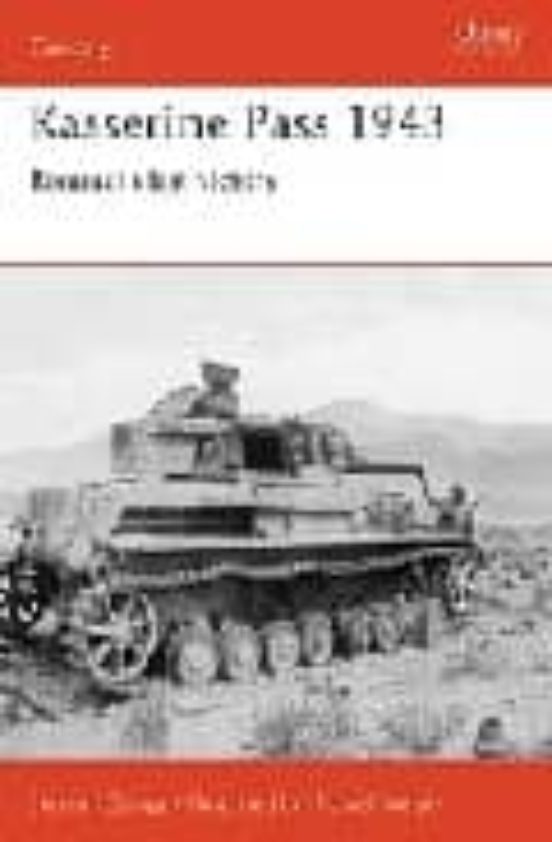 Kasserine Pass 1943: Rommel S Last Victory