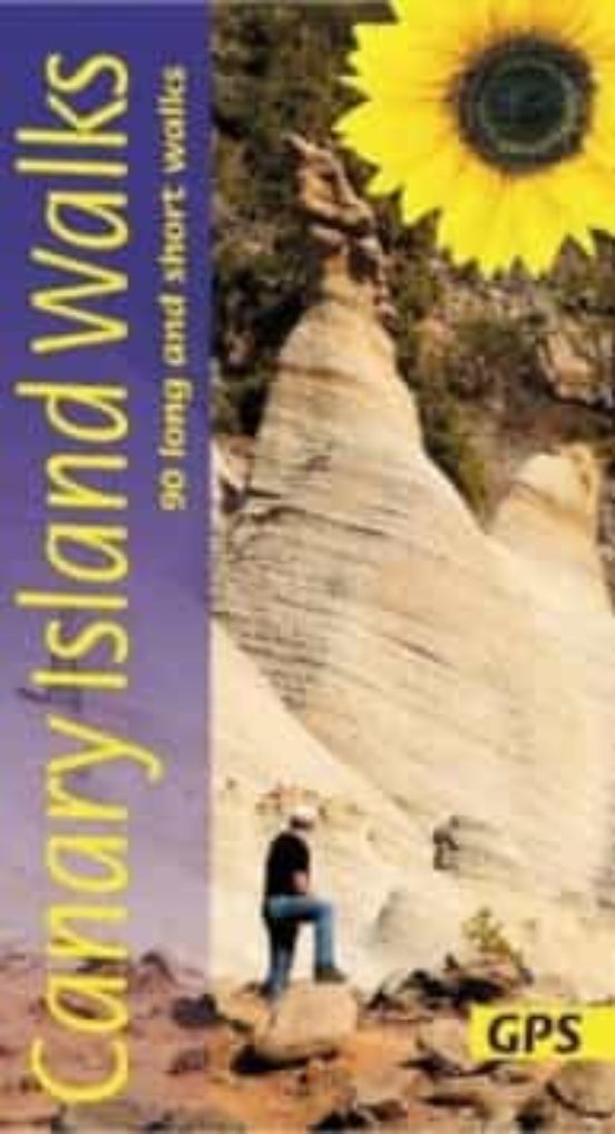 Canary Islands Walks Sunflower Guide: 80 Long And Short Walks On The C