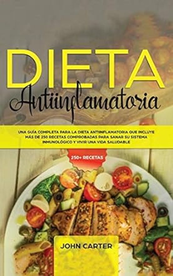 Dieta Antiinflamatoria: Una Guía Completa Para La Dieta Antiinflamator