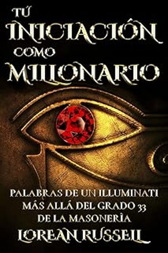 Tú Iniciación Como Millonario: Palabras De Un Illuminati Más Allá Del