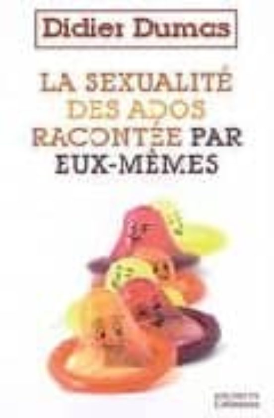 La Sexualite Des Ados Racontee Par Eux-mêmes