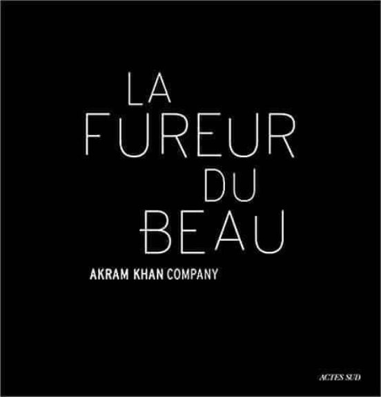 La Fureur Du Beau: Akram Khan Company