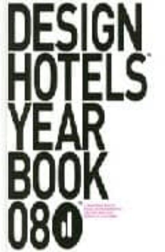 Design Hotels Yearbook 08: Featuring More Than 160 Hotels In 40 C Ount