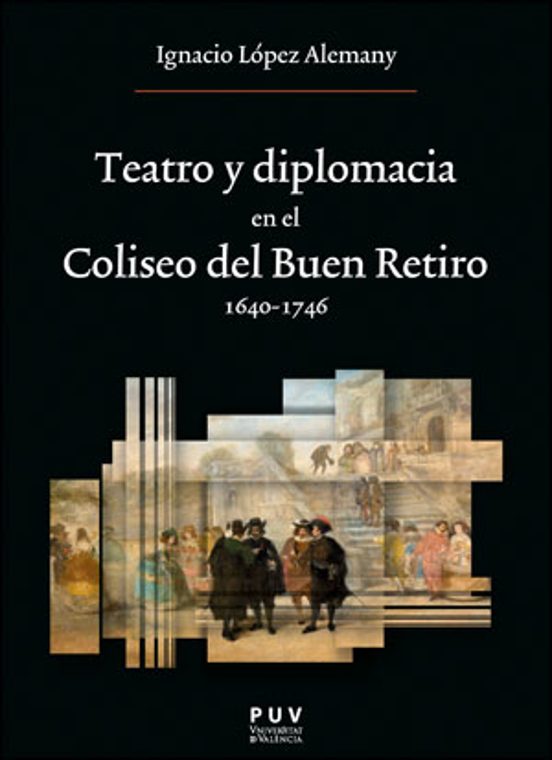 Teatro y diplomacia en el Coliseo del Buen Retiro 1640-1746