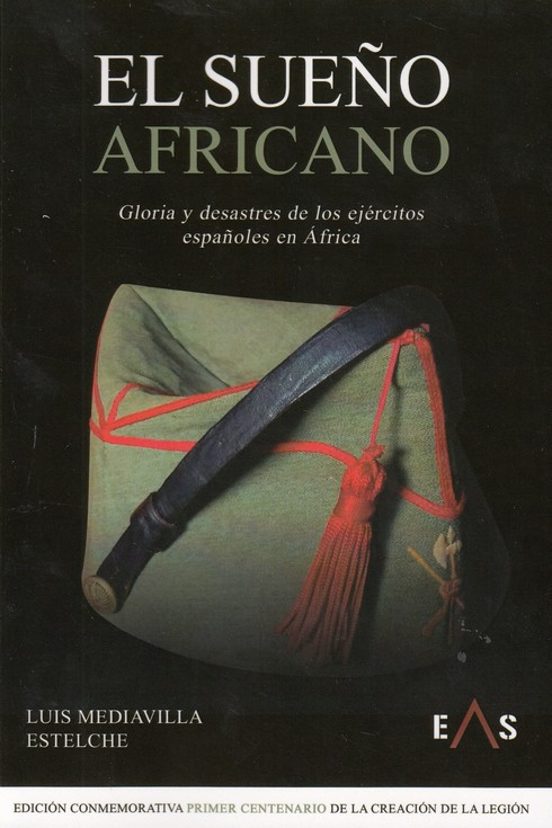 El Sueño Africano. Gloria Y Desastres De Los Ejércitos Españoles En Áf