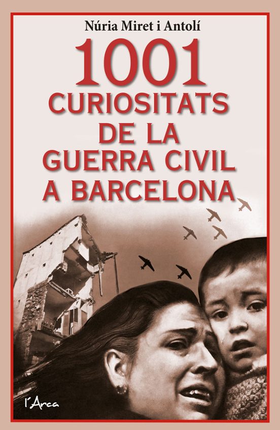 1001 Curiositats De La Guerra Civil A Barcelona