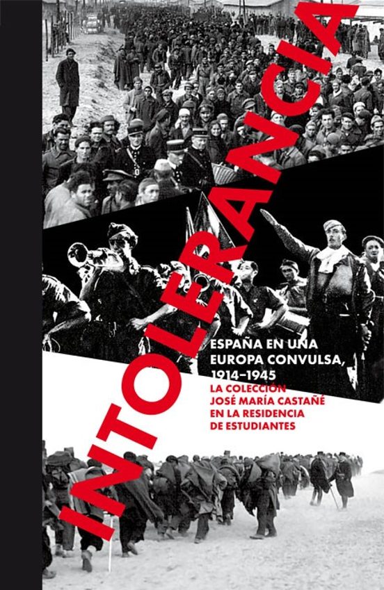 Intolerancia. España en una Europa Convulsa 1914 - 1945