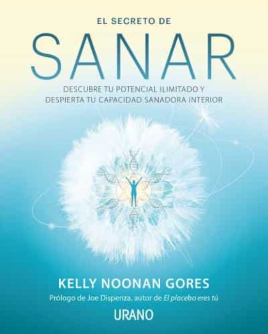 El Secreto De Sanar. Descubre Tu Potencial Ilimitado Y Despierta Tu Ca