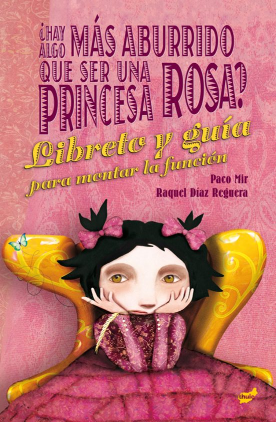 ¿hay Algo Más Aburrido Que Ser Una Princesa Rosa? El Libreto Y La Guía