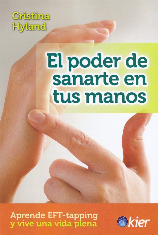 El Poder De Sanarte En Tus Manos: Aprende Eft - Tapping Y Vive Una Vid