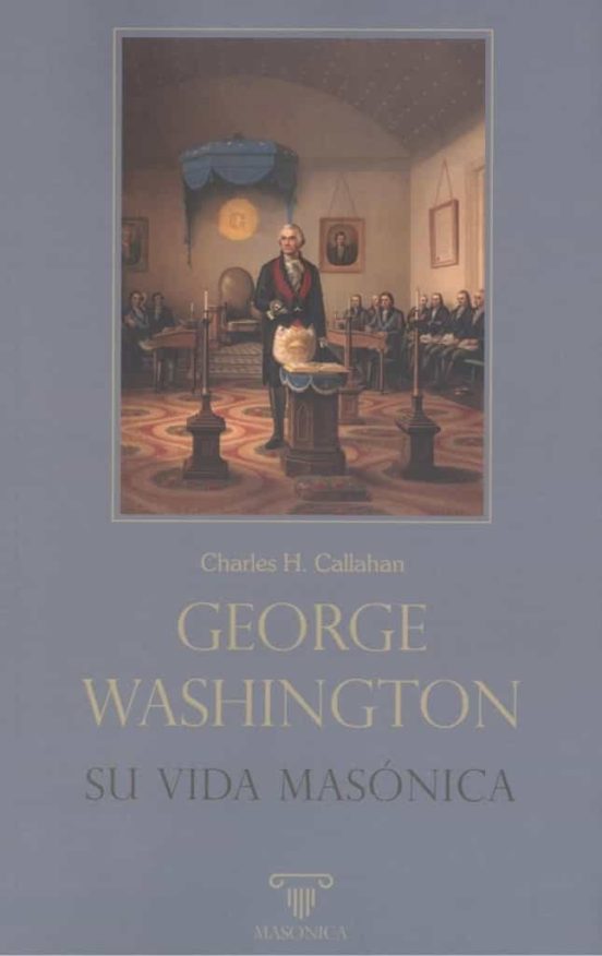George Washington. Su Vida Masónica