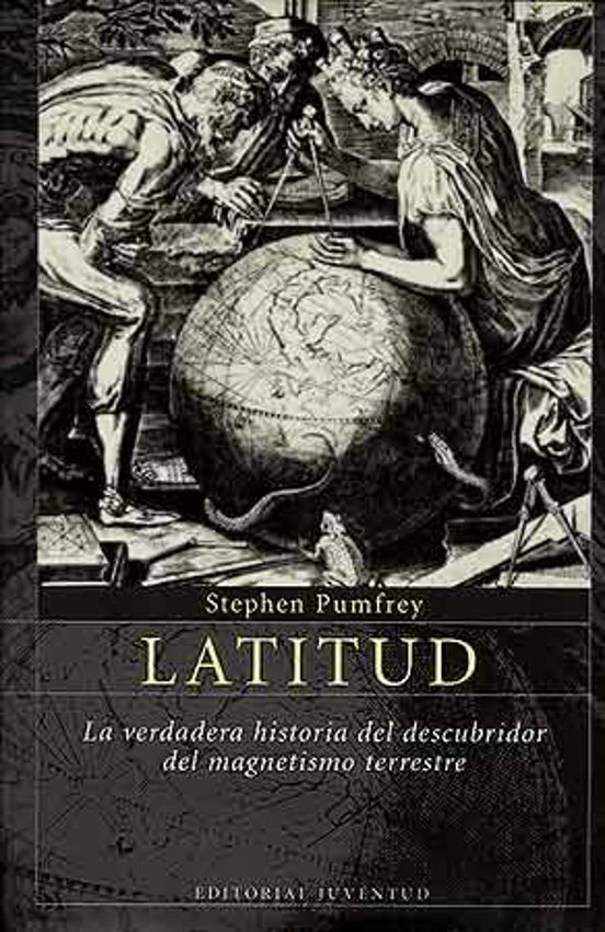 Latitud: La Verdadera Historia Del Descubridor Del Magnetismo Ter Rest