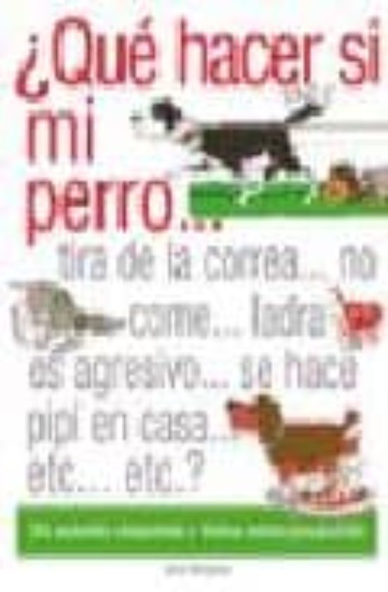 ¿que Hacer Si Mi Perro...tira De La Correa No Come Ladra Es Ag Resivo
