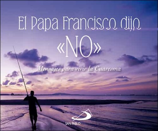 El Papa Francisco Dijo NO