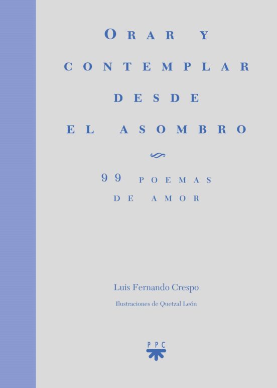 Orar Y Contemplar Desde El Asombro: 99 Poemas De Amor