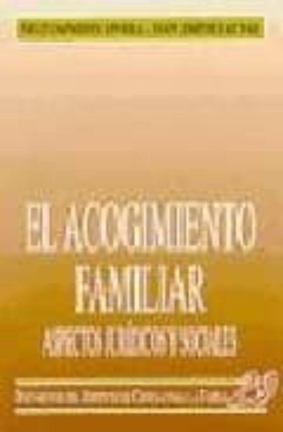 El Acogimiento Familiar: Aspectos Juridicos Y Sociales