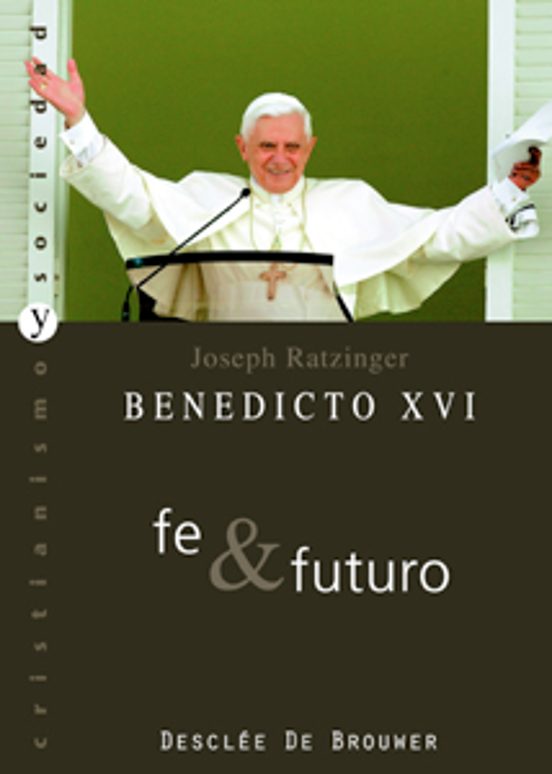 Benedicto Xvi : Fe Y Futuro