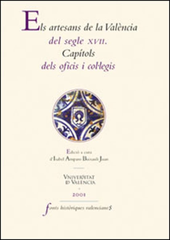 Els Artesans De La València Del Segle XVII. Capítols Dels Oficis I Col·legis