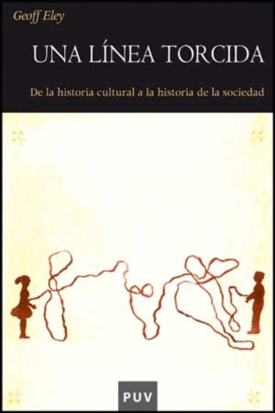 Una Linea Torcida: De La Historia Cultural A La Historia De La So Cied