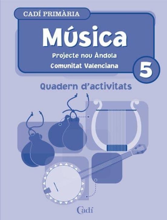 Musica 5º Primaria. Quadern D Activitats. Projecte Nou Andola. Co Muni