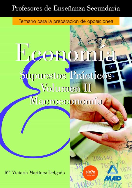 Cuerpo De Profesores De Enseñanza Secundaria: Economia: Supuestos Prac
