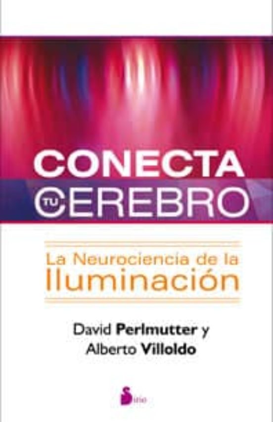 Conecta Tu Cerebro: La Neurociencia De La Iluminacion