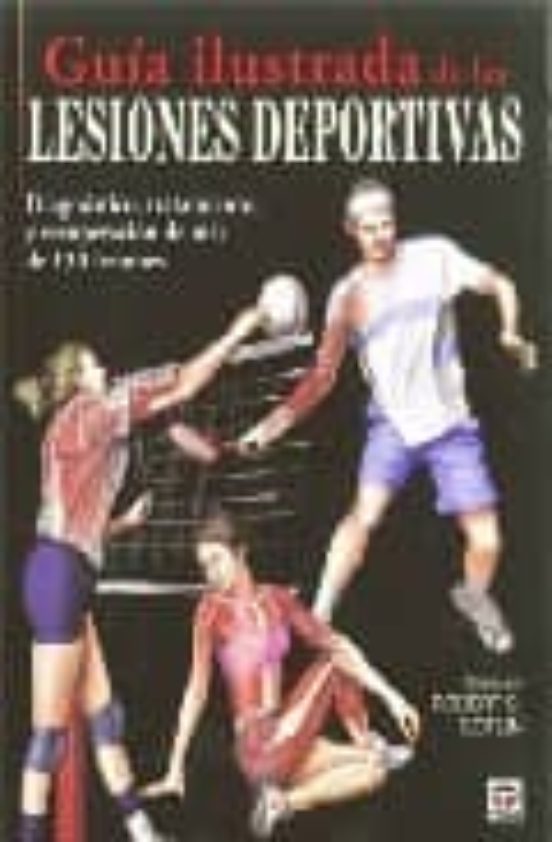 Guia Ilustrada De Las Lesiones Deportivas: Diagnostico Tratamien To Y