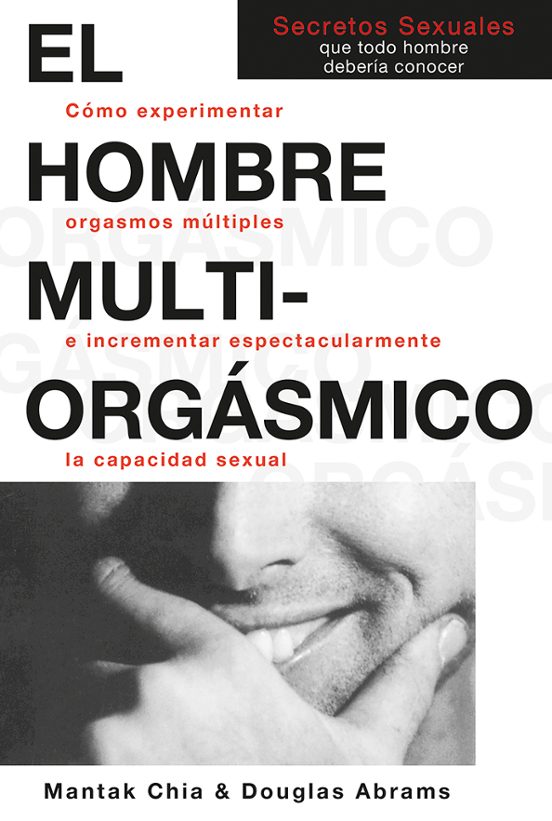 El Hombre Multiorgasmico. Como Experimentar Orgasmos Multiples E Ncrem