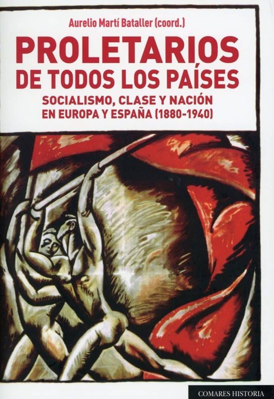 Proletarios De Todos Los Paises. Socialismo Clase Y Nacion En Europa Y