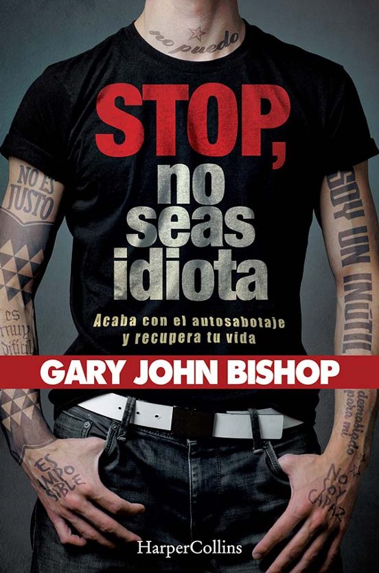 Stop No Seas Idiota. Acaba Con El Autosabotaje Y Recupera Tu Vida